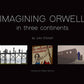 Imagining Orwell in Three Continents by Julio Etchart